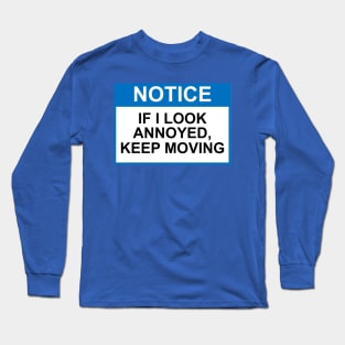 OSHA Notice Sign - If I Look Annoyed, Keep Moving Long Sleeve T-Shirt